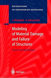 Modeling of Material Damage and Failure of Structures: Theory and Applications (Foundations of Engineering Mechanics) by Jacek J. Skrzypek