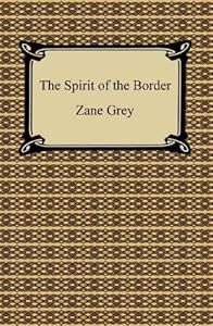 The Spirit of the Border [with Biographical Introduction]