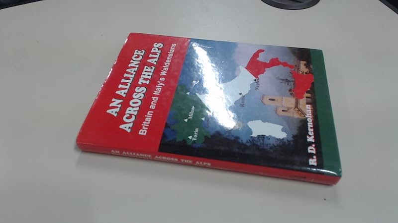 An Alliance Across the Alps: Britain and Italy's Waldensians by R D Kernohan