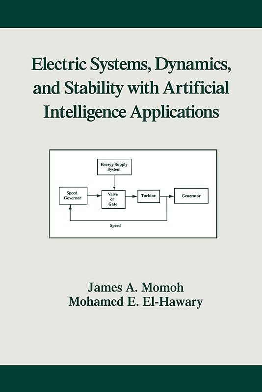 Electric Systems, Dynamics, and Stability with Artificial Intelligence Applications (Power Engineering (Willis)) by James A. Momoh