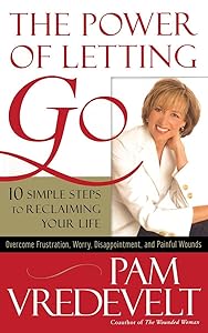 The Power of Letting Go: 10 Simple Steps to Reclaiming Your Life by Pam Vredevelt