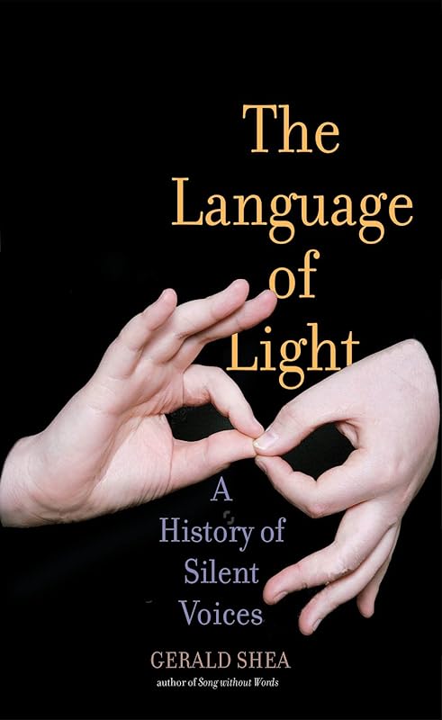 The Language of Light: A History of Silent Voices by Gerald Shea