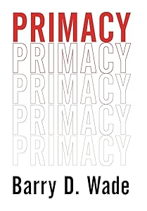 Primacy by Barry D Wade