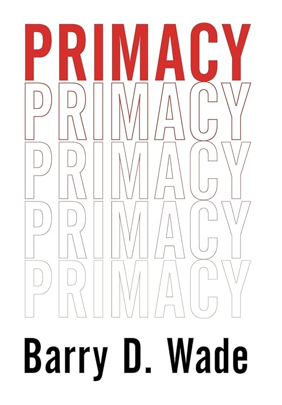 Primacy by Barry D Wade
