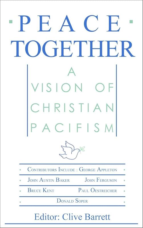 Peace Together: A Vision of Christian Pacifism by CK Barrett