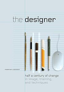 The Designer: Half a Century of Change in Image, Training, and Technique (Intellect Books - Play Text) by Rosemary Sassoon