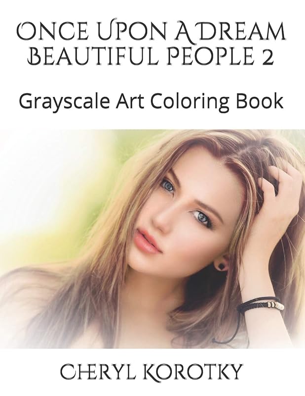 Once Upon A Dream Beautiful People 2: Grayscale Art Coloring Book by Cheryl Korotky