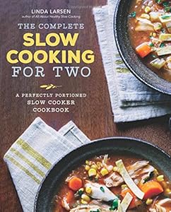 The Complete Slow Cooking for Two: A Perfectly Portioned Slow Cooker Cookbook