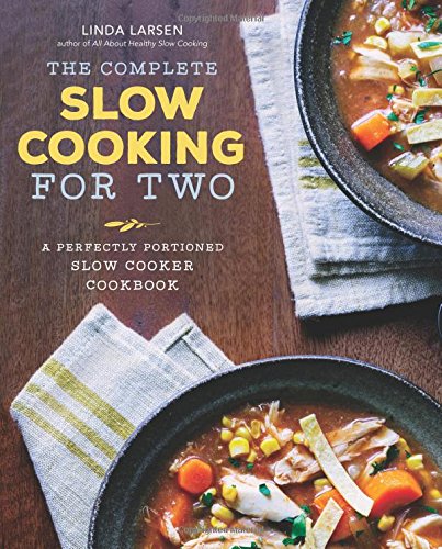 The Complete Slow Cooking for Two: A Perfectly Portioned Slow Cooker Cookbook by Linda Larsen