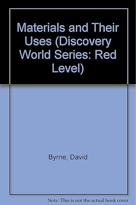 Materials and Their Uses (Discovery World Series: Red Level)