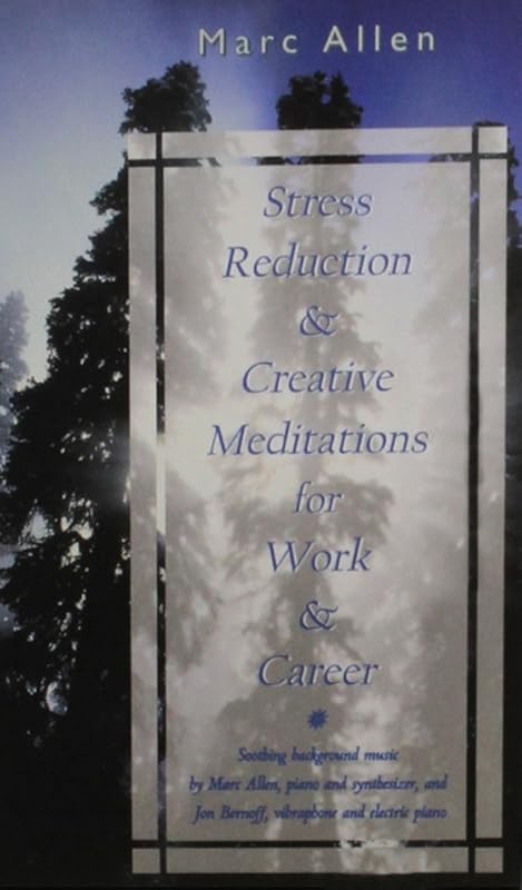 Stress Reduction and Creative Meditations for Work and Career by Marc Allen