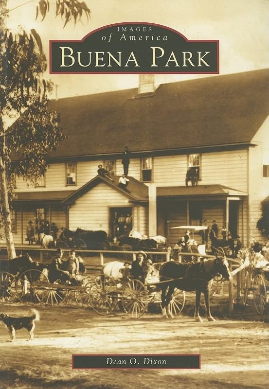 Buena Park (CA) (Images of America) by Dean O. Dixon