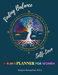 Finding Balance and Self-Love: A 4-in-1 Planner for Women by Shannon McLauchlan