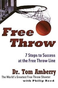 Free Throw: 7 Steps to Success at the Free Throw Line by Tom Amberry