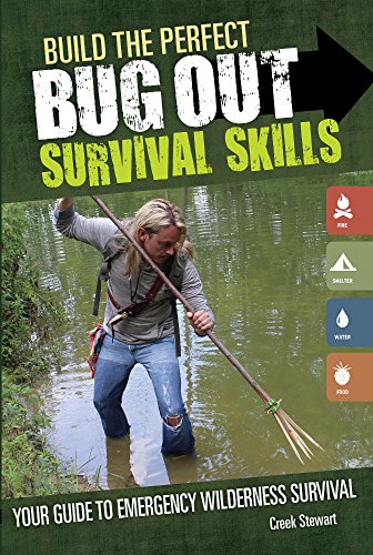 Build the Perfect Bug Out Survival Skills: Your Guide to Emergency Wilderness Survival by Creek Stewart
