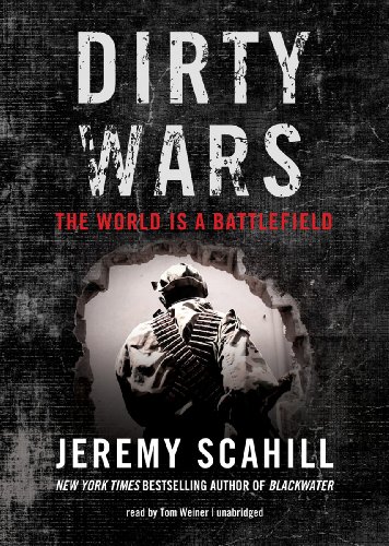 Dirty Wars: The World is a Battlefield by Jeremy Scahill