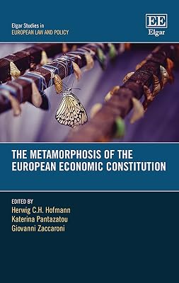 The Metamorphosis of the European Economic Constitution (Elgar Studies in European Law and Policy)