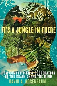 It's a Jungle in There: How Competition and Cooperation in the Brain Shape the Mind