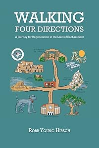 Walking Four Directions, A Journey for Regeneration in the Land of Enchantment by Robb Young Hirsch