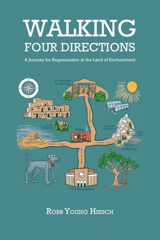 Walking Four Directions, A Journey for Regeneration in the Land of Enchantment by Robb Young Hirsch