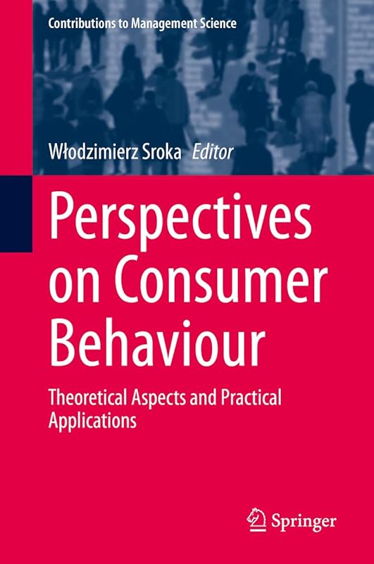 Perspectives on Consumer Behaviour: Theoretical Aspects and Practical Applications (Contributions to Management Science) by Włodzimierz Sroka