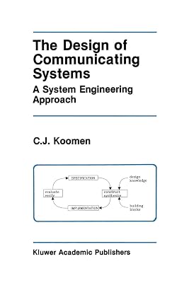 The Design of Communicating Systems: A System Engineering Approach (The Springer International Series in Engineering and Computer Science, 147)