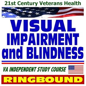 21st Century Veterans Health: Visual Impairment and Blindness, Veterans Administration Independent Study Course (Ring-bound) by U.S. Government