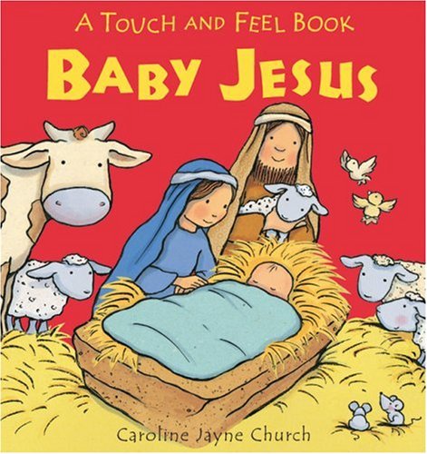 Baby Jesus: A Touch and Feel Book by Caroline Jayne Church