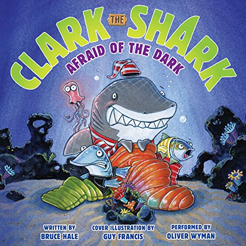 Clark the Shark: Afraid of the Dark by Bruce Hale