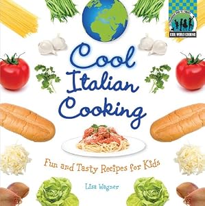 Cool Italian Cooking: Fun and Tasty Recipes for Kids