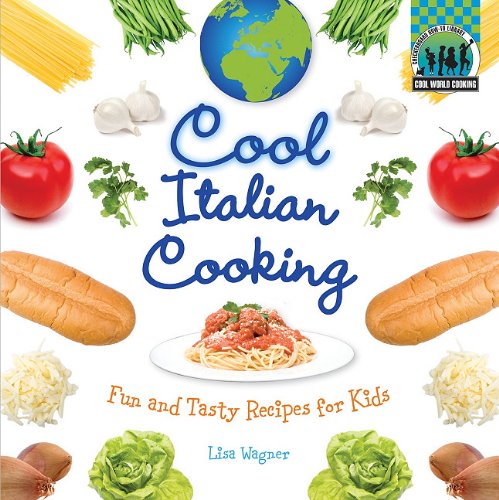 Cool Italian Cooking: Fun and Tasty Recipes for Kids by Lisa Wagner