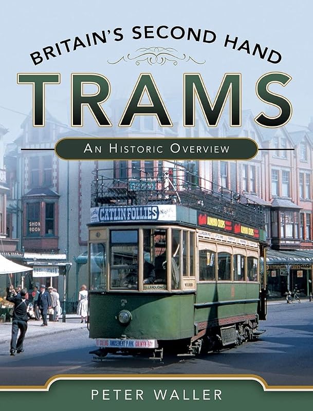Britain's Second-Hand Trams: An Historic Overview by Peter Waller