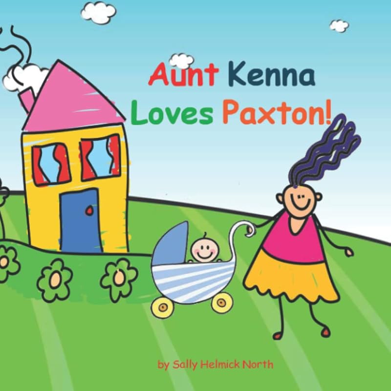 Aunt Kenna Loves Paxton! by Sally Helmick North