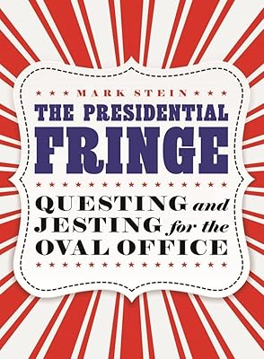 The Presidential Fringe: Questing and Jesting for the Oval Office