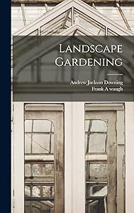 Landscape Gardening by Andrew Jackson Downing