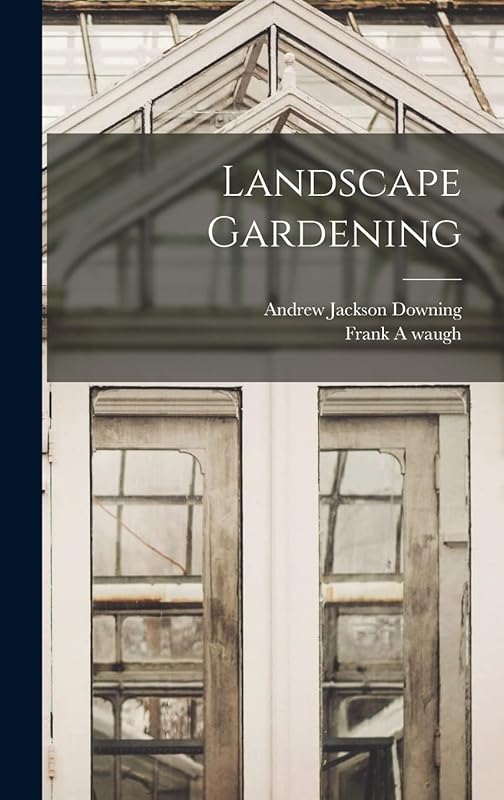 Landscape Gardening by Andrew Jackson Downing