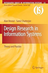Design Research in Information Systems: Theory and Practice (Integrated Series in Information Systems, 22) by Alan Hevner