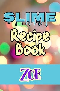 Slime Recipe Book Zoe: Blank Slime Cookbook, Slime Organizing Recipe by Slime Recipe & Names Notebook