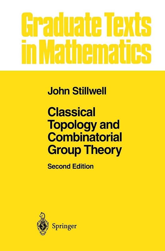 Classical Topology and Combinatorial Group Theory (Graduate Texts in Mathematics, 72) by John Stillwell