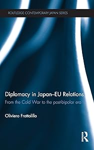 Diplomacy in Japan-EU Relations: From the Cold War to the Post-Bipolar Era (Routledge Contemporary Japan Series) by Oliviero Frattolillo