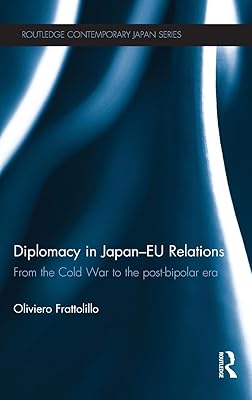 Diplomacy in Japan-EU Relations: From the Cold War to the Post-Bipolar Era (Routledge Contemporary Japan Series)