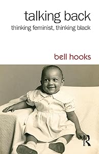Talking Back: Thinking Feminist, Thinking Black
