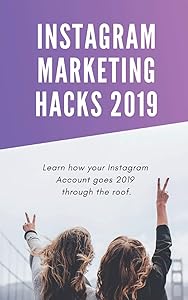 Instagram Marketing Hacks 2019: Learn how your Instagram Account goes 2019 through the roof. by Oliver Hollerer