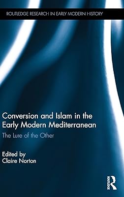 Conversion and Islam in the Early Modern Mediterranean: The Lure of the Other (Routledge Research in Early Modern History)