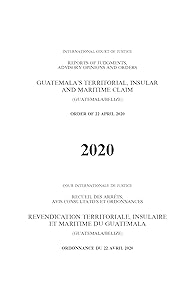 Reports of Judgments, Advisory Opinions and Orders 2020: Guatemala's Territorial, Insular and Maritime Claim (Guatemala/Belize): Order of 22 April ... of Judgments Advisory Opinions & Order)