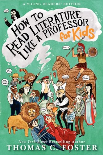 How to Read Literature Like a Professor: For Kids by Thomas C. Foster