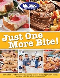 Mr. Food Test Kitchen Just One More Bite!: More Than 150 Mouthwatering Recipes You Simply Can't Resist