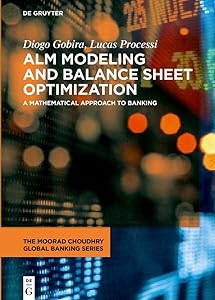 ALM Modeling and Balance Sheet Optimization: A Mathematical Approach to Banking (The Moorad Choudhry Global Banking Series) by Diogo Gobira