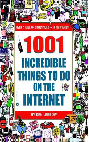 1001 Incredible Things to Do on the Internet by Ken Leebow