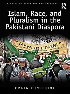 Islam, Race, and Pluralism in the Pakistani Diaspora (ISSN) by Craig Considine
